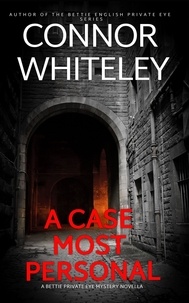 Connor Whiteley - A Case Most Personal: A Bettie Private Eye Mystery Novella - The Bettie English Private Eye Mysteries, #4.