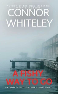 A Fishy Way To Go: A Kendra Detective Mystery Short Story