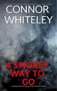  Connor Whiteley - A Smokey Way To Go: A Kendra Detective Mystery Short Story - Kendra Cold Case Detective Mysteries, #11.
