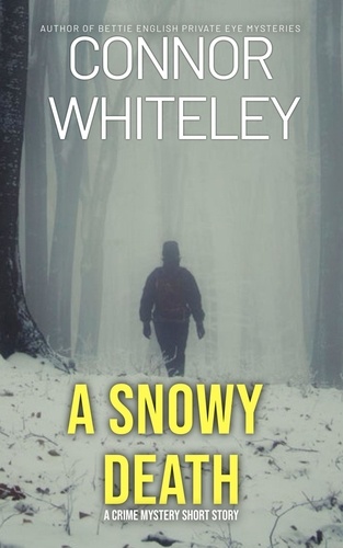  Connor Whiteley - A Snowy Death: A Crime Mystery Short Story.
