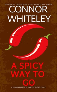 A Spicy Way To Go: A Kendra Detective Mystery Short Story