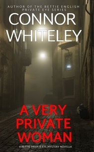  Connor Whiteley - A Very Private Woman: A Bettie English Private Eye Mystery Novella - The Bettie English Private Eye Mysteries, #1.