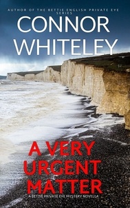  Connor Whiteley - A Very Urgent Matter: A Bettie English Private Eye Mystery Novella - The Bettie English Private Eye Mysteries, #3.