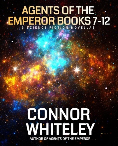  Connor Whiteley - Agents Of The Emperor Books 7-12: 6 Science Fiction Novellas - Agents of The Emperor Science Fiction Stories.