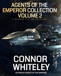  Connor Whiteley - Agents Of The Emperor Collection Volume 2: 3 Science Fiction Novellas - Agents of The Emperor Science Fiction Stories.