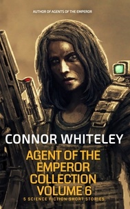  Connor Whiteley - Agents of The Emperor Collection Volume 6: 5 Science Fiction Short Stories - Agents of The Emperor Science Fiction Stories.