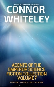  Connor Whiteley - Agents of The Emperor Collection Volume 7: 5 Science Fiction Short Stories - Agents of The Emperor Science Fiction Stories.