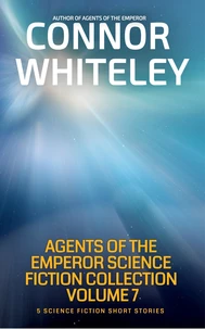 Agents of The Emperor Collection Volume 7: 5 Science Fiction Short Stories