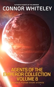  Connor Whiteley - Agents of The Emperor Collection Volume 8: 5 Science Fiction Short Stories - Agents of The Emperor Science Fiction Stories.