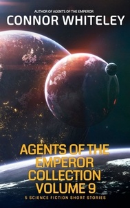  Connor Whiteley - Agents of The Emperor Collection Volume 9: 5 Science Fiction Short Stories - Agents of The Emperor Science Fiction Stories.