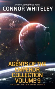 Agents of The Emperor Collection Volume 9: 5 Science Fiction Short Stories