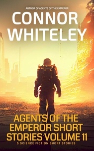  Connor Whiteley - Agents Of The Emperor Short Stories Volume 11: 5 Science Fiction Short Stories - Agents of The Emperor Science Fiction Stories.