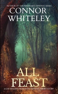  Connor Whiteley - All Feast: A Gay Holiday Romantic Fantasy Short Story.