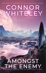  Connor Whiteley - Amongst The Enemy: A Science Fiction Far Future Short Story - Way Of The Odyssey Science Fiction Fantasy Stories.