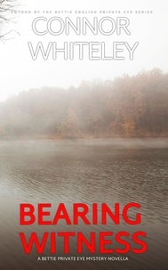  Connor Whiteley - Bearing Witness: A Bettie Private Eye Mystery Novella - The Bettie English Private Eye Mysteries, #11.