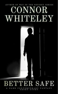Better Safe: A Dark Contemporary Fantasy Short Story