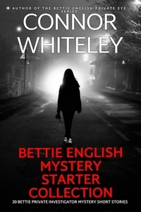  Connor Whiteley - Bettie English Mystery Starter Collection: 20 Bettie Private Investigator Mystery Short Stories - The Bettie English Private Eye Mysteries, #0.