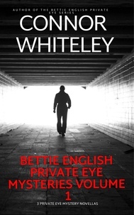  Connor Whiteley - Bettie English Private Eye Mysteries Volume 1: 3 Private Eye Mystery Novellas - The Bettie English Private Eye Mysteries, #3.5.