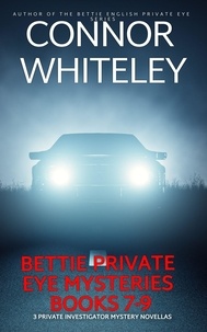  Connor Whiteley - Bettie Private Eye Mysteries Books 7-9: 3 Private Investigator Mystery Novellas - The Bettie English Private Eye Mysteries.