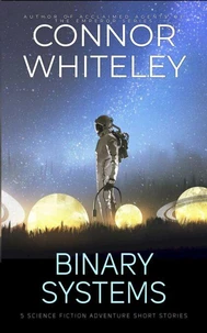 Binary Systems: 5 Science Fiction Adventure Short Stories
