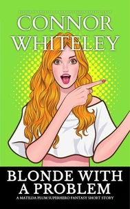Blonde With A Problem: A Matilda Plum Superhero Fantasy Short Story
