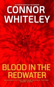  Connor Whiteley - Blood In The Redwater: An Agents Of The Emperor Science Fiction Short Story - Agents of The Emperor Science Fiction Stories.