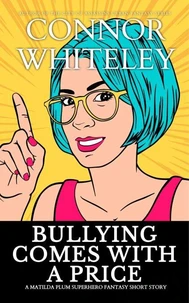 Bullying Comes With A Price: A Matilda Plum Superhero Fantasy Short Story