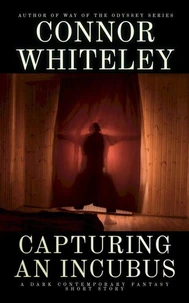 Capturing An Incubus: A Dark Contemporary Fantasy Short Story