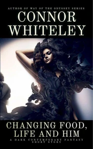 Changing Food, Life and Him: A Dark Contemporary Fantasy Short Story