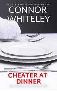  Connor Whiteley - Cheater At Dinner: A Bettie Private Eye Mystery Short Story - The Bettie English Private Eye Mysteries, #5.5.