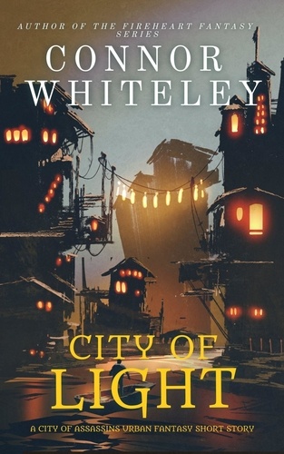  Connor Whiteley - City of Light: A City of Assassins Urban Fantasy Short Story - City of Assassins Fantasy Stories.