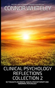 Clinical Psychology Reflections Collection 2: 60 Thoughts On Mental Health, Psychotherapy and Abnormal Psychology