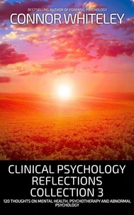 Clinical Psychology Reflections Collection 3: 120 Thoughts On Mental Health, Psychotherapy and Abnormal Psychology
