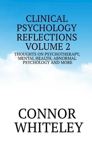  Connor Whiteley - Clinical Psychology Reflections Volume 2: Thoughts On Psychotherapy, Mental Health, Abnormal Psychology and More - Clinical Psychology Reflections, #2.