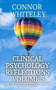  Connor Whiteley - Clinical Psychology Reflections Volume 3: Thoughts On Psychotherapy, Mental Health, Abnormal Psychology and More - Clinical Psychology Reflections, #3.