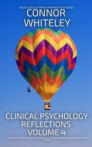  Connor Whiteley - Clinical Psychology Reflections Volume 4: Thoughts On Psychotherapy, Mental Health, Abnormal Psychology and More - Clinical Psychology Reflections, #4.