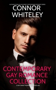  Connor Whiteley - Contemporary Gay Romance Collection: 3 Gay Sweet Romance Novellas - The English Gay Contemporary Romance Books.