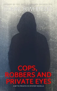 Cops, Robbers And Private Eyes: A Bettie Private Eye Mystery Novella