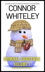  Connor Whiteley - Criminal Christmas Volume 1: 5 Holiday Mystery Short Stories - Holiday Extravaganza Collections, #7.
