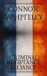  Connor Whiteley - Criminal, Resistance, Alliance: A World War Two Historical Mystery Short Story.