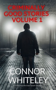  Connor Whiteley - Criminally Good Stories Volume 1: 20 Detective Mystery Short Stories - Criminally Good Mystery Stories, #1.