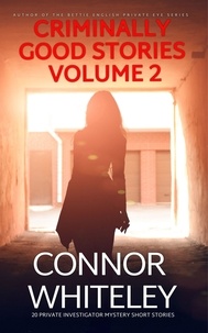  Connor Whiteley - Criminally Good Stories Volume 2: 20 Private Investigator Mystery Short Stories - Criminally Good Mystery Stories, #2.