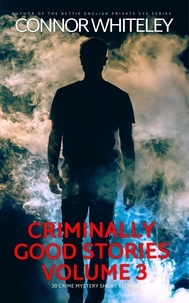  Connor Whiteley - Criminally Good Stories Volume 3: 20 Crime Mystery Short Stories - Criminally Good Mystery Stories, #3.