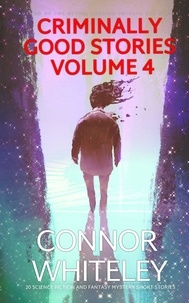  Connor Whiteley - Criminally Good Stories Volume 4: 20 Science Fiction and Fantasy Mystery Short Stories - Criminally Good Mystery Stories, #4.