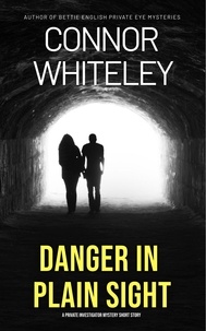  Connor Whiteley - Danger In Plain Sight: A Private Investigator Mystery Short Story.