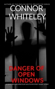  Connor Whiteley - Danger Of Open Windows: A Sean English Amateur Sleuth Mystery Short Story - The Bettie English Private Eye Mysteries.
