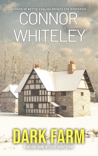 Connor Whiteley - Dark Farm: A Holiday Crime Mystery Short Story.