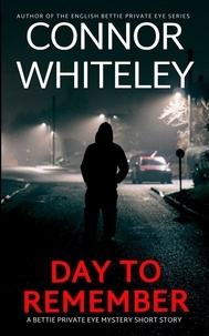  Connor Whiteley - Day To Remember: A Bettie Private Eye Mystery Short Story - The Bettie English Private Eye Mysteries.