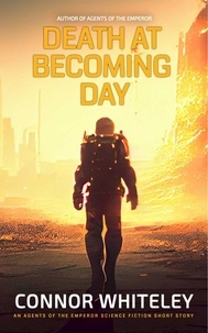  Connor Whiteley - Death At Becoming Day: An Agents Of The Emperor Science Fiction Short Story - Agents of The Emperor Science Fiction Stories.
