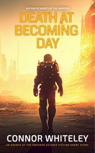 Death At Becoming Day: An Agents Of The Emperor Science Fiction Short Story
